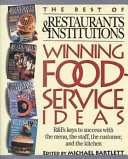 Winning foodservice ideas : the best of Restaurants & institutions : R & I's keys to success with the menu, the staff, the customer, and the kitchen /