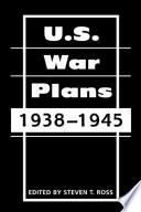 U.S. war plans : 1938-1945 /