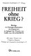 Freiheit ohne Krieg? : Beiträge zur Strategie-Diskussion d. Gegenwart im Spiegel d. Theorie von Carl von Clausewitz /