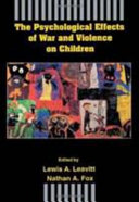 The psychological effects of war and violence on children /