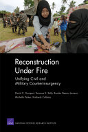 Reconstruction under fire : unifying civil and military counterinsurgency /