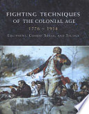 Fighting techniques of the Colonial era 1776-1914 : equipment, combat skills, and tactics /