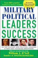 Military and political leaders & success : 55 top military and political leaders & how they achieved greatness : introduction by William J. O'Neil /
