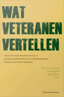 Wat veteranen vertellen : Verschillende perspectieven op biografische interviews over ervaringen tijdens militaire operaties /