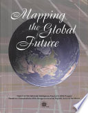 Mapping the global future : report of the National Intelligence Council's 2020 Project, based on consultations with nongovernmental experts around the world.