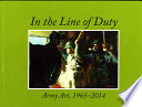 In the line of duty : Army Art, 1965-2014 /