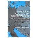 Subregional cooperation in the new Europe : building security, prosperity, and solidarity from the Barents to the Balck Sea /