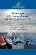 Advancing U.S.-Nordic-Baltic security cooperation : adapting partnership to a new security environment /