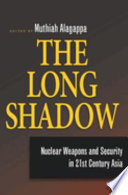 The long shadow : nuclear weapons and security in 21st century Asia /