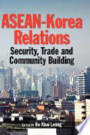 ASEAN-Korea relations : security, trade and community building /