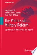 The politics of military reform experiences from Indonesia and Nigeria /