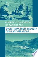 Nutrient composition of rations for short-term, high-intensity combat operations /