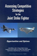 Assessing competitive strategies for the joint strike fighter : opportunities and options /