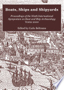 Boats, ships and shipyards : proceedings of the Ninth International Symposium on Boat and Ship Archaeology, Venice 2000 /