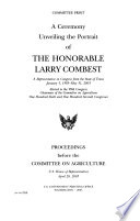 A ceremony unveiling the portrait of the Honorable Larry Combest : proceedings before the Committee on Agriculture, U.S. House of Representatives, April 20, 2005.