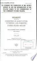 To consider the nomination of Mr. Reuben Jeffery III and the renomination of Mr. Walter Lukken to be commis[s]ioners of the Commodity Futures Trading : hearing before the Committee on Agriculture, Nutrition, and Forestry, United States Senate, One Hundred Ninth Congress, first session, June 9, 2005.