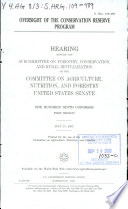 Oversight of the Conservation Reserve Program : hearing before the Subcommittee on Forestry, Conservation, and Rural Revitalization of the Committee on Agriculture, Nutrition, and Forestry, United States Senate, One Hundred Ninth Congress, first session, July 27, 2005.