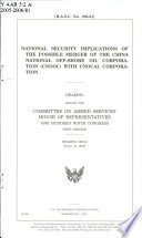 National security implications of the possible merger of the China Off-shore Oil Corporation (CNOOC) with UNOCAL Corporation : hearing before the Committee on Armed Services, House of Representatives, One Hundred Ninth Congress, first session, hearing held, July 13, 2005.