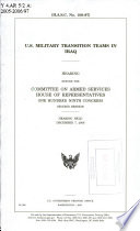 U.S. military transition teams in Iraq : hearing before the Committee on Armed Services, House of Representatives, One Hundred Ninth Congress, second session, hearing held, December 7, 2006.