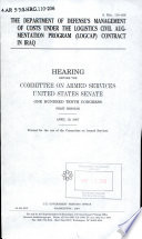 The Department of Defense's management of costs under the Logistics Civil Augmentation Program (LOGCAP) contract in Iraq : hearing before the Committee on Armed Services, United States Senate, One Hundred Tenth Congress, first session, April 19, 2007.