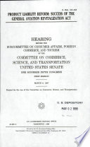 Product liability reform : success of the General Aviation Revitalization Act : hearing before the Subcommittee on Consumer Affairs, Foreign Commerce, and Tourism of the Committee on Commerce, Science, and Transportation, United States Senate, One Hundred Fifth Congress, first session, March 6, 1997.