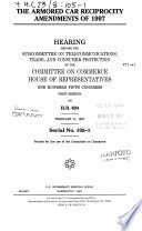 The Armored Car Reciprocity Amendments of 1997 : hearing before the Subcommittee on Telecommunications, Trade, and Consumer Protection of the Committee on Commerce, House of Representatives, One Hundred Fifth Congress, first session, on H.R. 624, February 11, 1997.