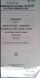 Consumer-directed doctoring : the doctor is in, even if insurance is out : hearing before the Joint Economic Committee, Congress of the United States, One Hundred Eighth Congress, second session, April 28, 2004.