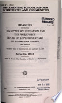Implementing school reform in the states and communities : hearing before the Committee on Education and the Workforce, House of Representatives, One Hundred Sixth Congress, first session, hearing held in Washington, DC, January 28, 1999.