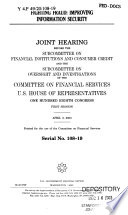 Fighting fraud : improving information security : joint hearing before the Subcommittee on Financial Institutions and Consumer Credit and the Subcommittee on Oversight and Investigations of the Committee on Financial Services, U.S. House of Representatives, One Hundred Eighth Congress, first session, April 3, 2003.