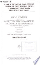 A look at the National Flood Insurance Program and flood mitigation efforts : is Bucks County, Pennsylvania, ready for another flood? : field hearing before the Committee on Financial Services, U.S. House of Representatives, One Hundred Ninth Congress, second session, August 15, 2006.