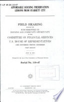 Affordable housing preservation : lessons learned from Starrett City : hearing before the Subcommittee on Housing and Community Opportunity of the Committee on Financial Services, U.S. House of Representatives, One Hundred Tenth Congress, first session, July 10, 2007.