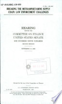 Breaking the methamphetamine supply chain : law enforcement challenges : hearing before the Committee on Finance, United States Senate, One Hundred Ninth Congress, second session, September 12, 2006.