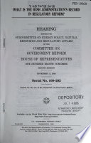 What is the Bush Administration's record in regulatory reform? : hearing before the Subcommittee on Energy Policy, Natural Resources, and Regulatory Affairs of the Committee on Government Reform, House of Representatives, One Hundred Eighth Congress, second session, November 17, 2004.