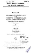 Federal Marriage Amendment : the Musgrave Amendment : hearing before the Committee on the Judiciary, House of Representatives, One Hundred Eighth Congress, second session, on H.J. Res. 56, May 13, 2004.