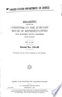 United States Department of Justice : hearing before the Committee on the Judiciary, House of Representatives, One Hundred Tenth Congress, first session, May 10, 2007.