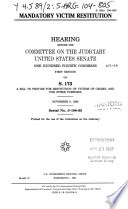 Mandatory victim restitution : hearing before the Committee on the Judiciary, United States Senate, One Hundred Fourth Congress, first session, on S. 173, a bill to provide for restitution of victims of crimes, and for other purposes, November 8, 1995.