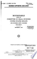 Business supporting education : roundtable before the Committee on Small Business, United States Senate, One Hundred Sixth Congress, first session, September 9, 1999.