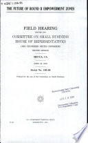 The future of Round II Empowerment Zones : field hearing before the Committee on Small Business, House of Representatives, One Hundred Sixth Congress, second session, Mecca, CA, April 26, 2000.