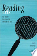 Reading acts : U.S. readers' interactions with literature, 1800-1950 /