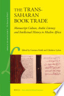 The trans-Saharan book trade : manuscript culture, Arabic literacy and intellectual history in Muslim Africa /