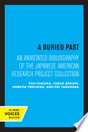 A Buried Past An Annotated Bibliography of the Japanese American Research Project Collection.