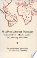 An African American miscellany selections from a quarter century of collecting, 1970-1995 : an exhibition February 5 through September 27, 1996