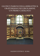 Gli incunaboli della Biblioteca oratoriana dei Girolamini : un primo catalogo /