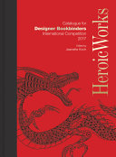 Heroic works : Designer Bookbinders International Competition 2017 /