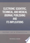 Electronic scientific, technical, and medical journal publishing and its implications : report of a symposium /