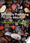 Scholarly publishing in Africa : opportunities & impediments /