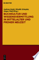 Buchkultur und Wissensvermittlung in Mittelalter und Früher Neuzeit /