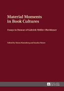 Material moments in book cultures : essays in honour of Gabriele Müller-Oberhäuser /