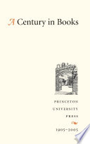 A century in books : Princeton University Press, 1905-2005.