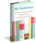 My bookstore : writers celebrate their favorite places to browse, read, and shop /